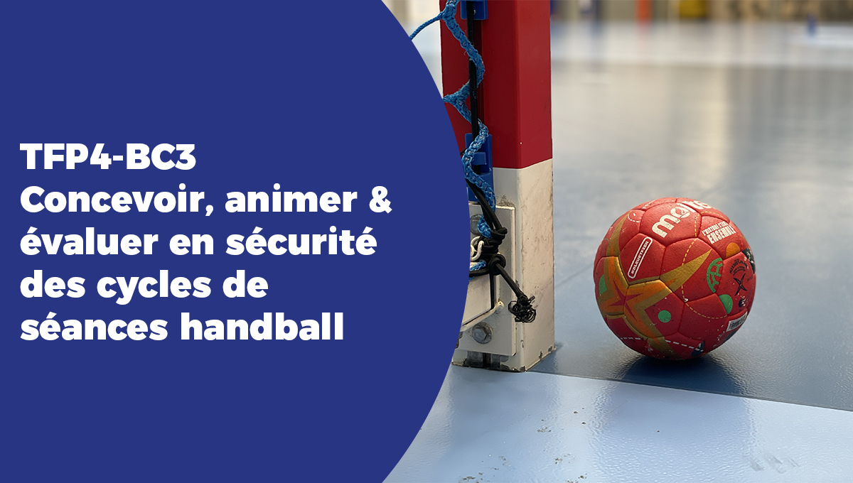 TFP4 - BC3 Concevoir, animer & évaluer en sécurité des cycles de séances handball